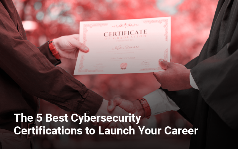 5 Best Cyber Security Certifications To Launch Your Career